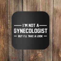 I’m Not A Gynecologist But I’ll Take A Look Coaster thumb 0