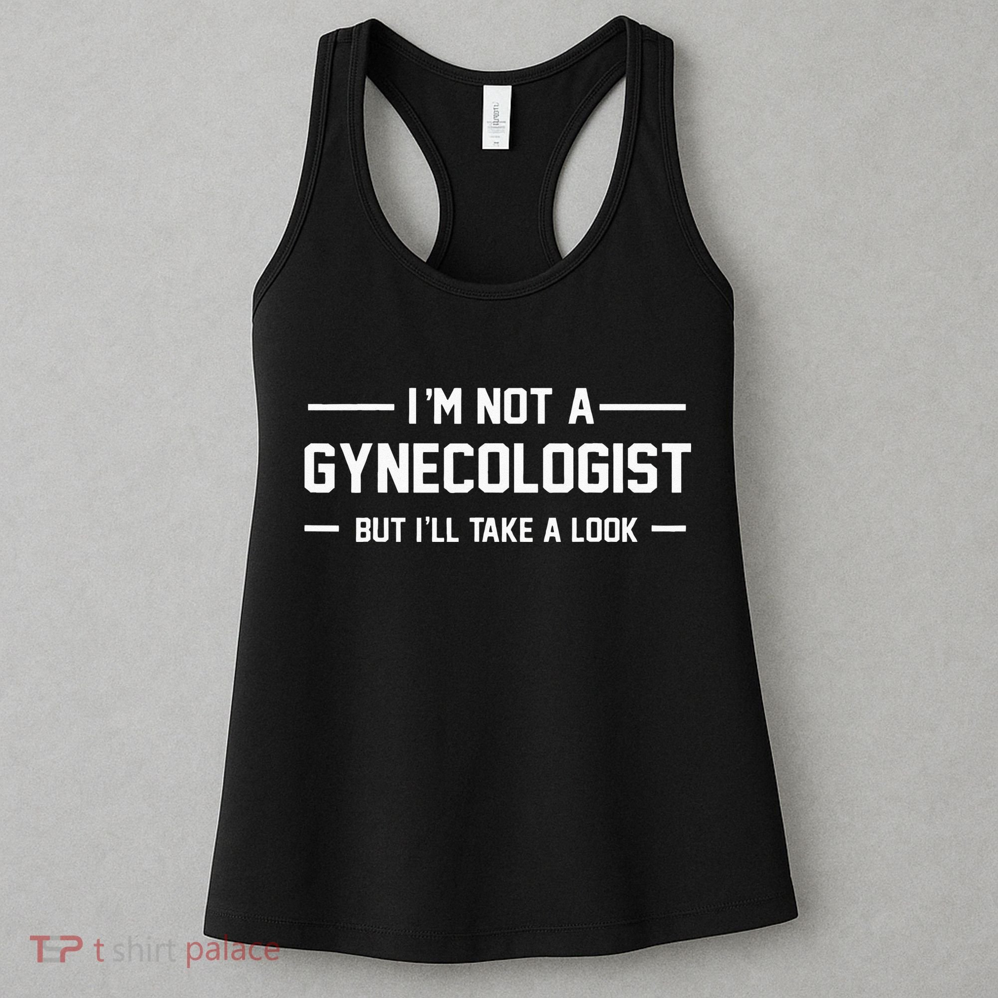I’m Not A Gynecologist But I’ll Take A Look Women's Tank Top