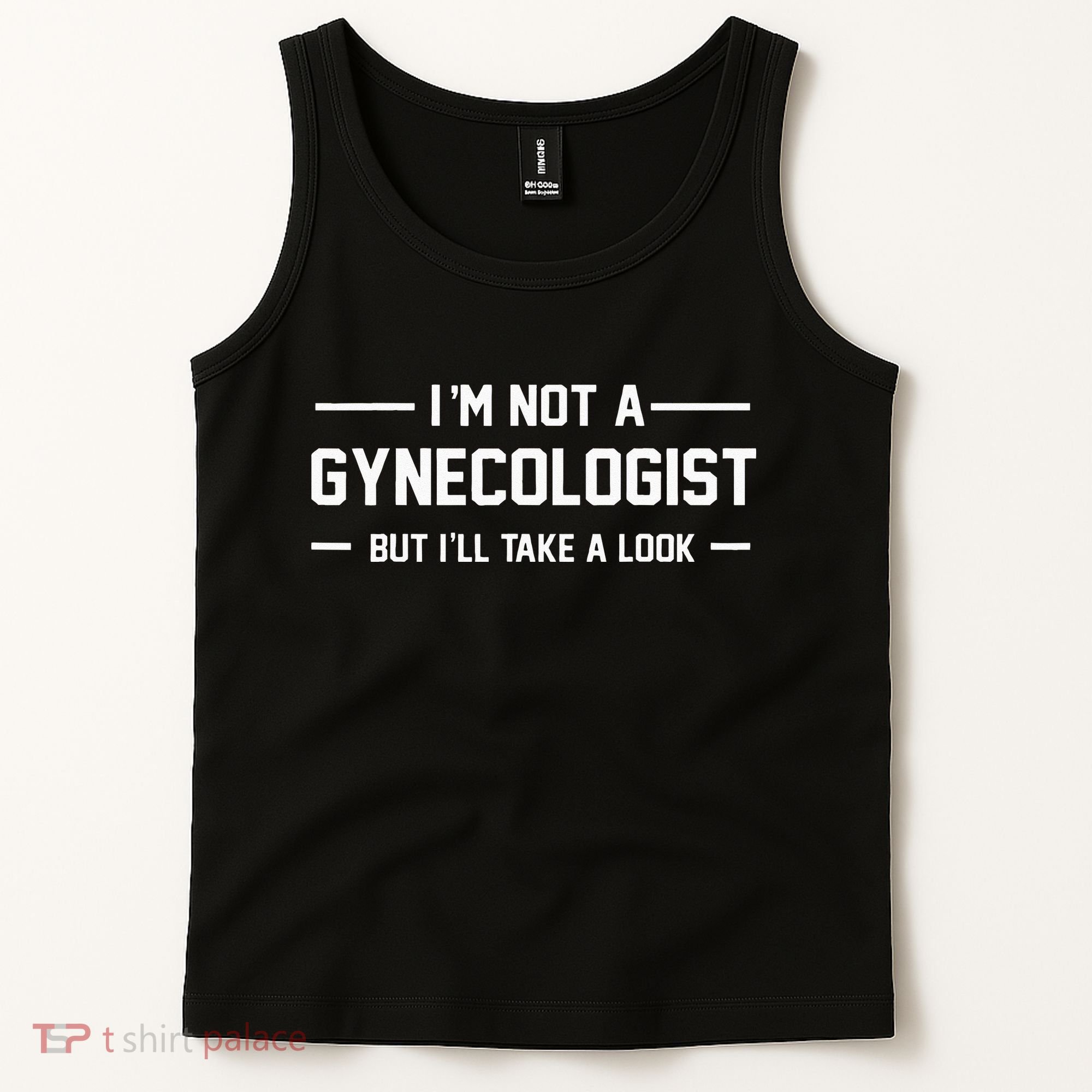 I’m Not A Gynecologist But I’ll Take A Look Tank Top