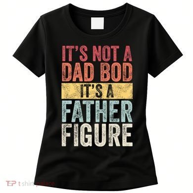 ItS Not A Dad Bod ItS A Father Figure Funny Retro Vintage Women's T-Shirt