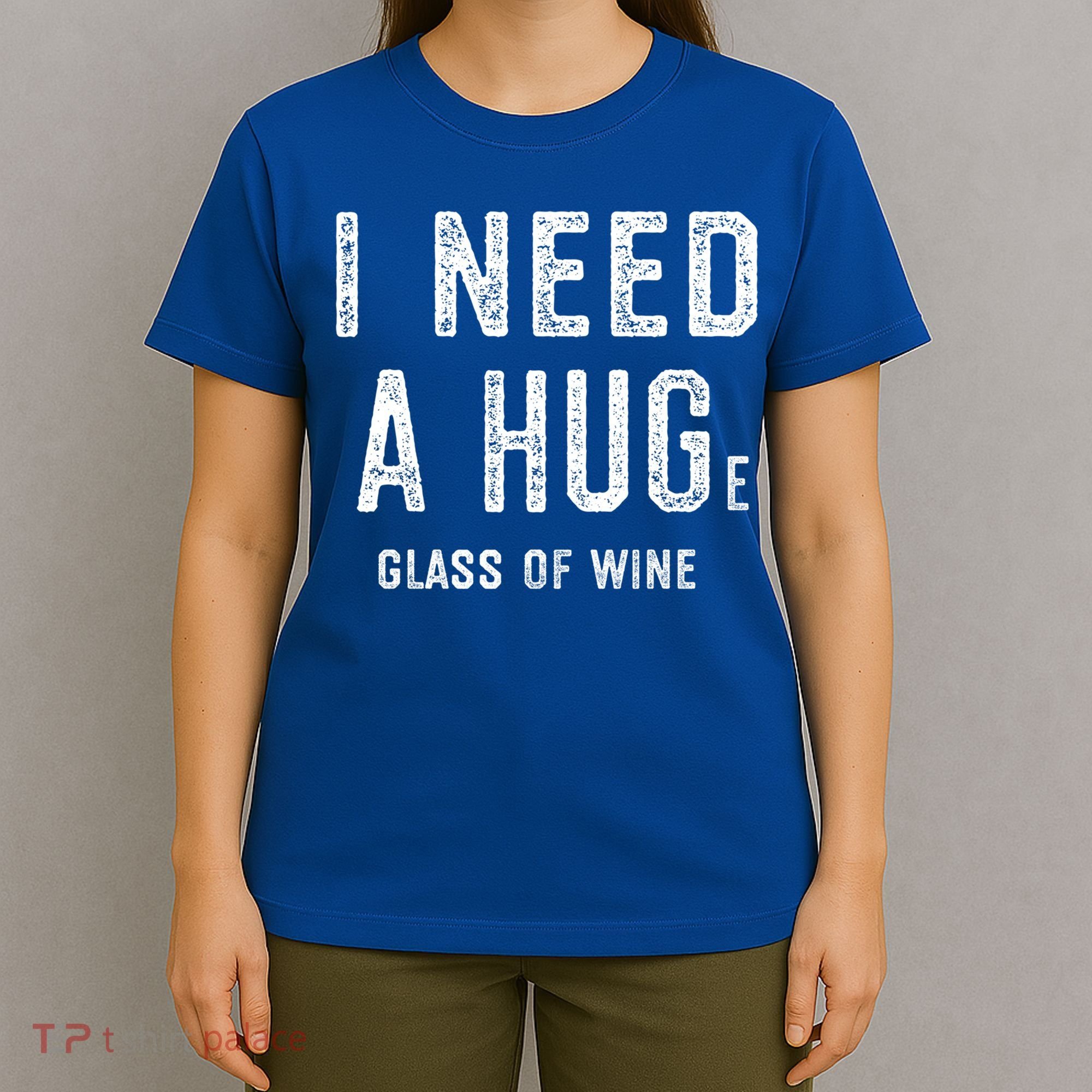 I Need A Huge Glass Of Wine Funny Wine Lover Humor Funny Gift Cute Gift T-Shirt