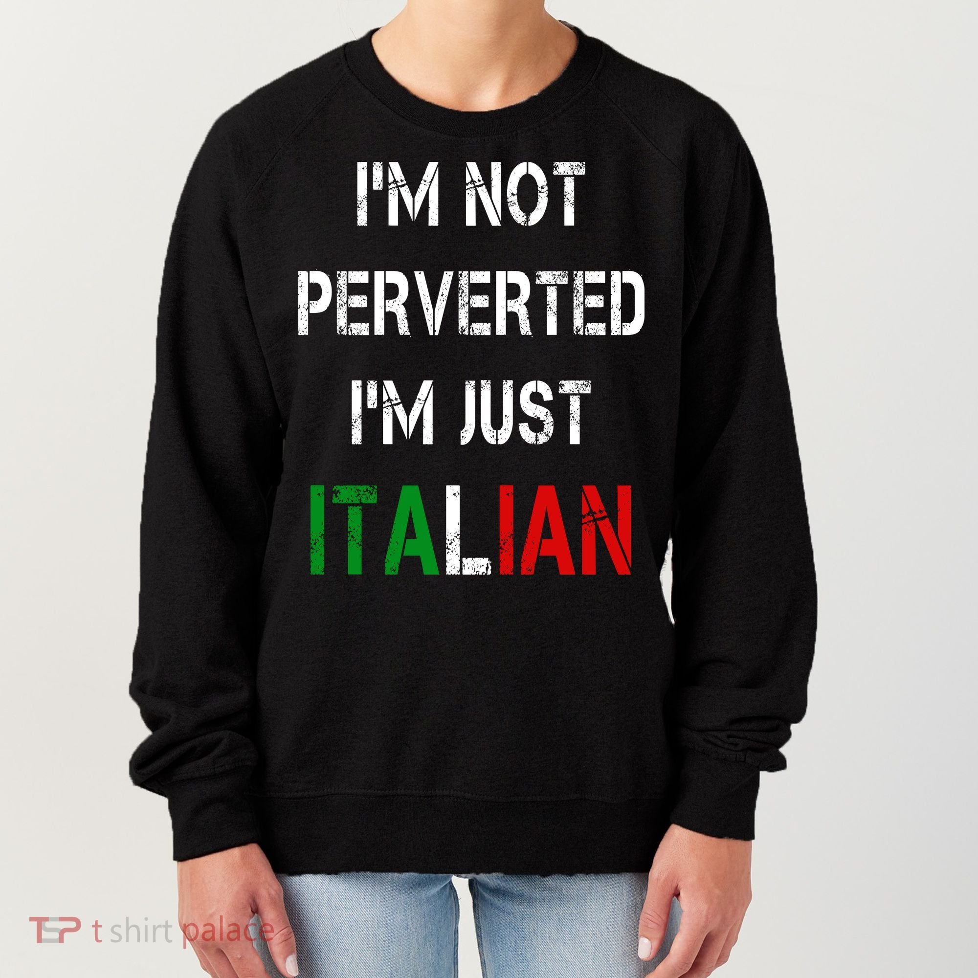 I'm Not A Perverted I'm Just Italian   Women's Sweatshirt