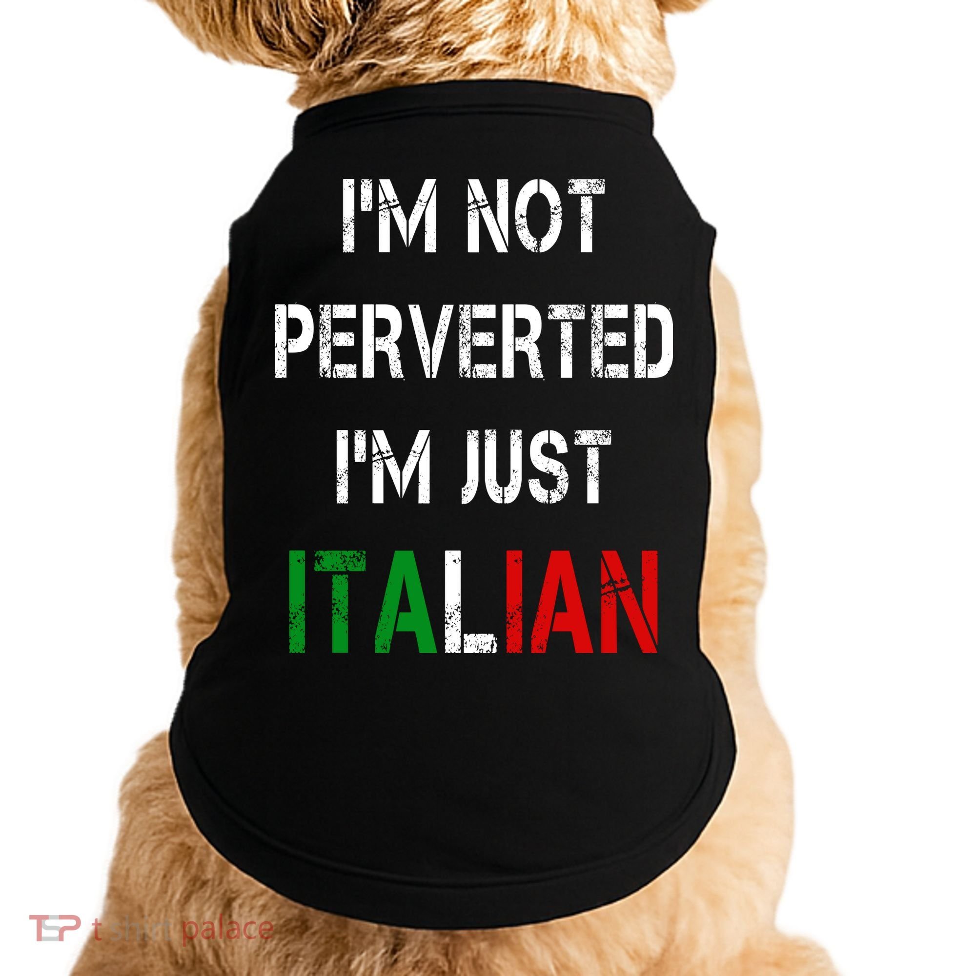 I'm Not A Perverted I'm Just Italian   Doggie Tank