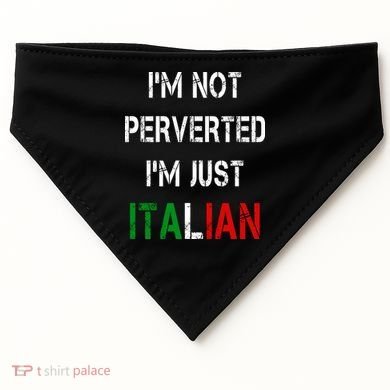 I'm Not A Perverted I'm Just Italian   USA-Made Doggie Bandana