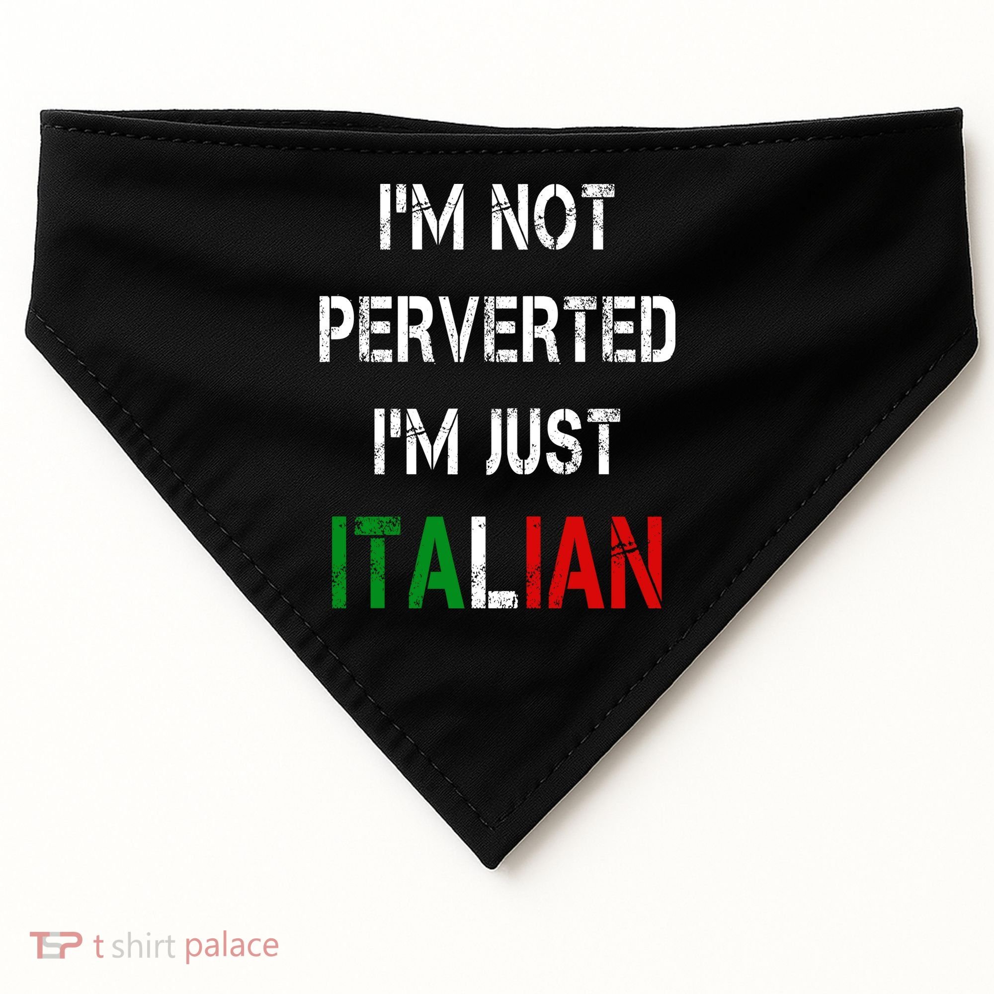 I'm Not A Perverted I'm Just Italian   USA-Made Doggie Bandana