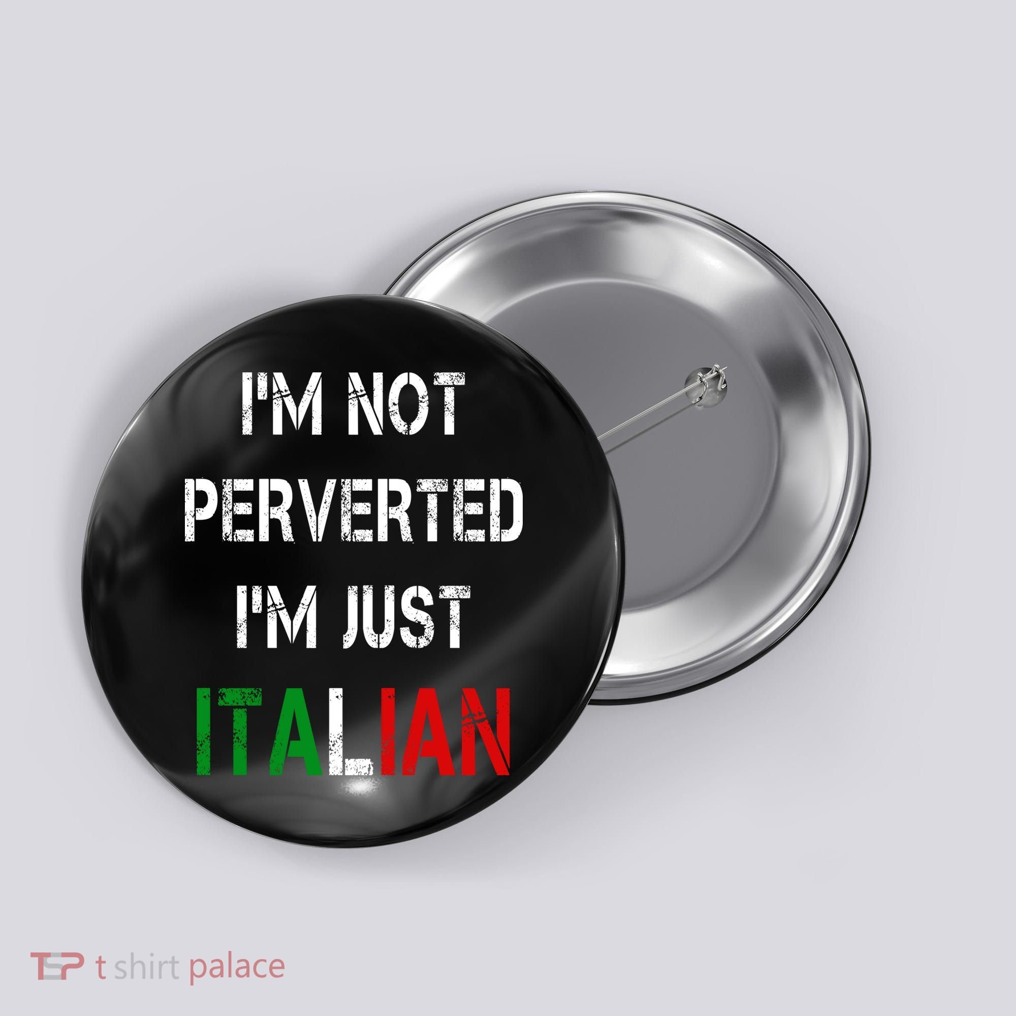 I'm Not A Perverted I'm Just Italian   Button