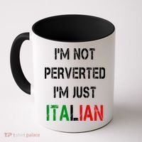 I'm Not A Perverted I'm Just Italian   Coffee Mug thumb 0