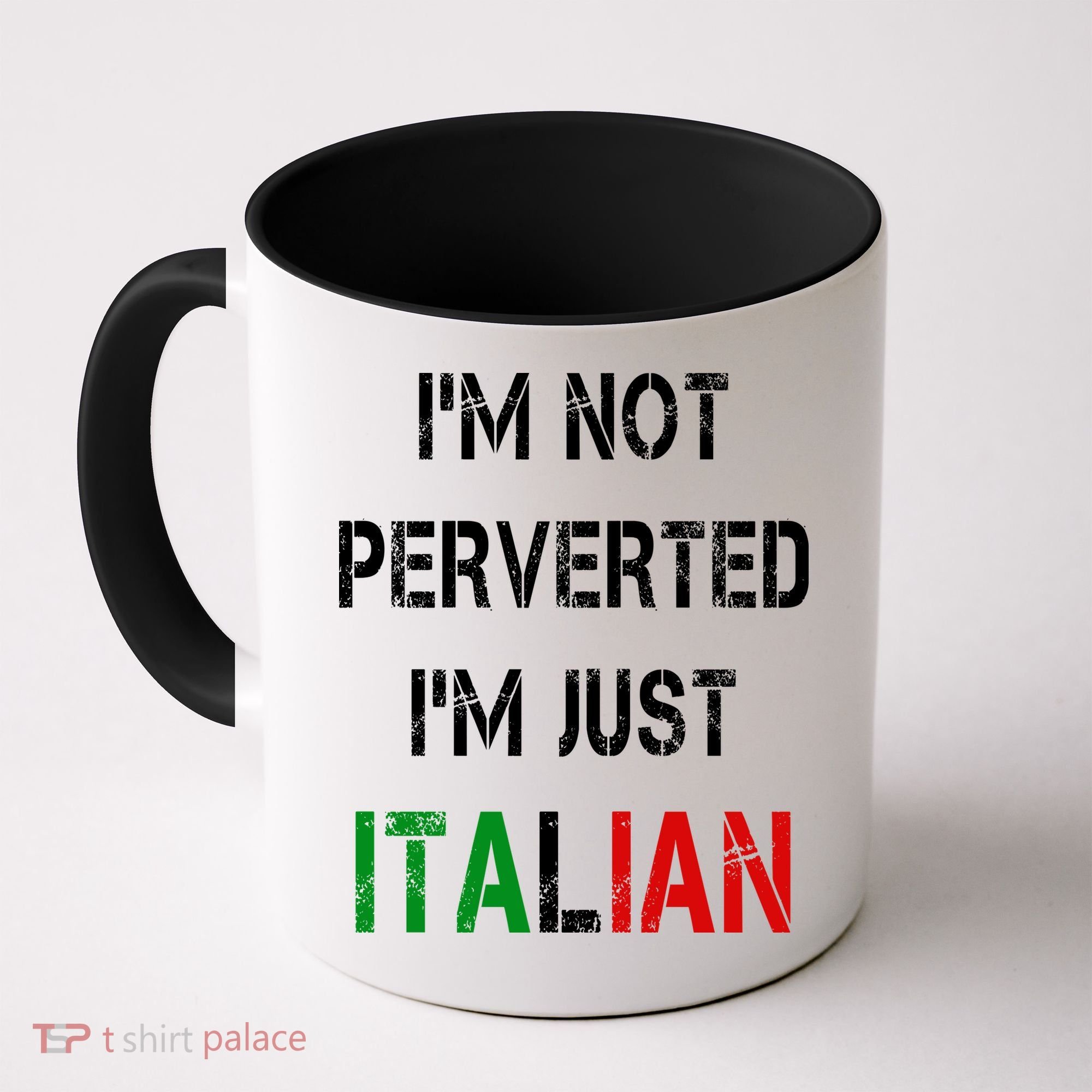 I'm Not A Perverted I'm Just Italian   Coffee Mug