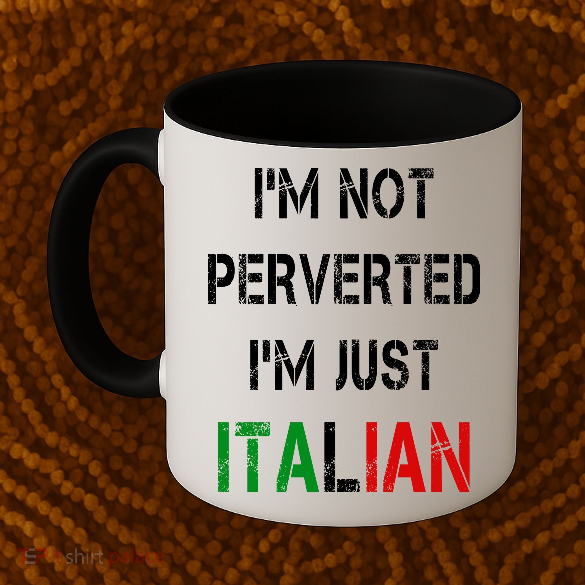 I'm Not A Perverted I'm Just Italian   Coffee Mug