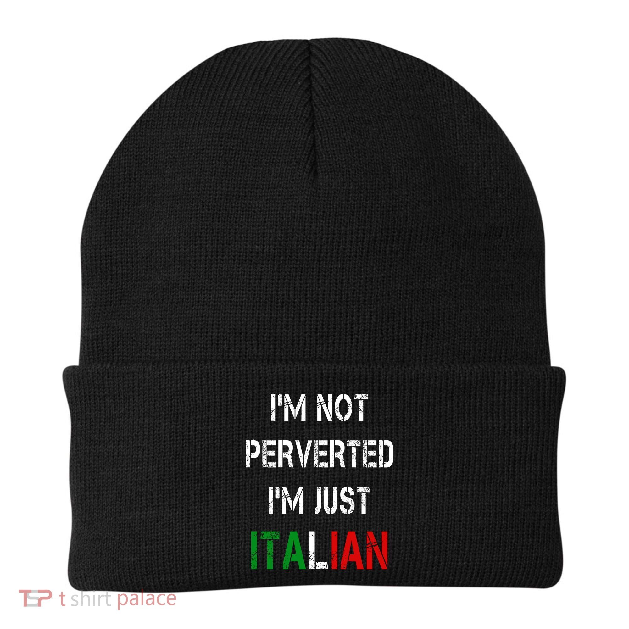 I'm Not A Perverted I'm Just Italian   Beanie