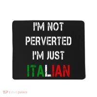 I'm Not A Perverted I'm Just Italian   Mousepad thumb 0