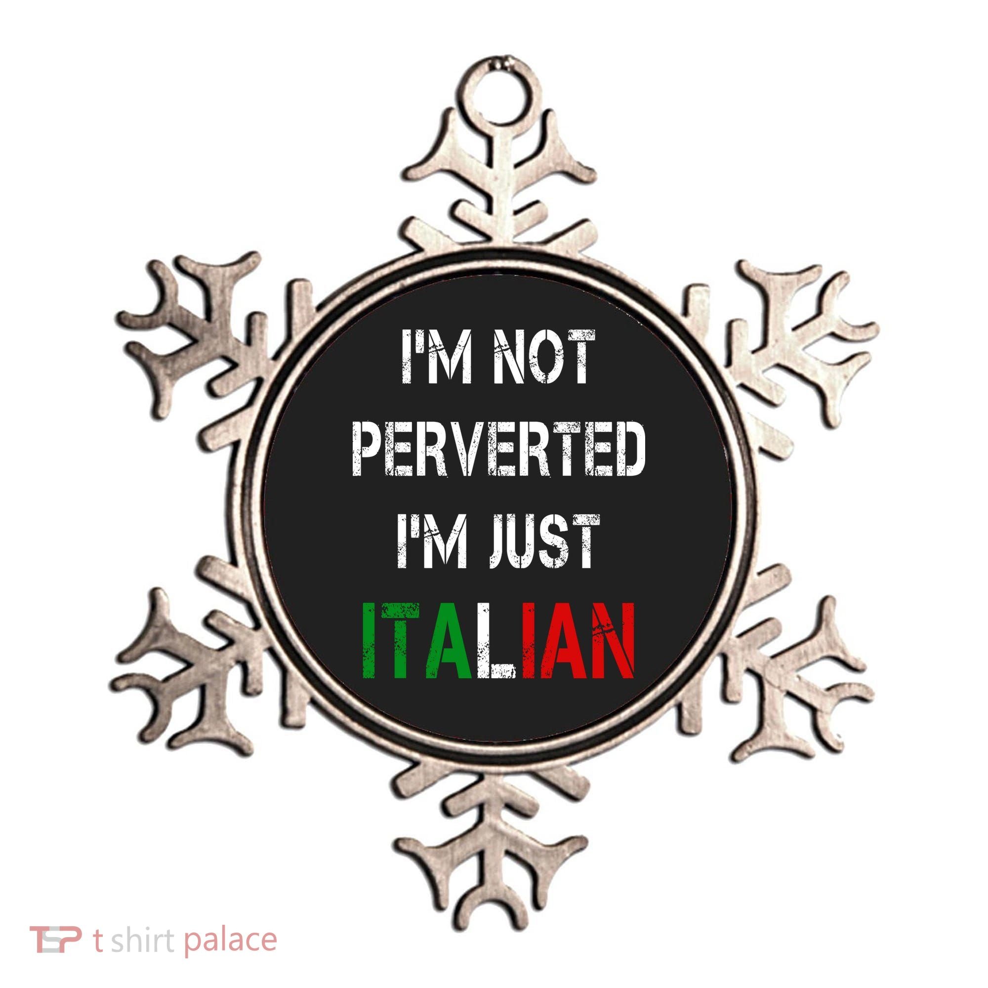 I'm Not A Perverted I'm Just Italian   Ornament