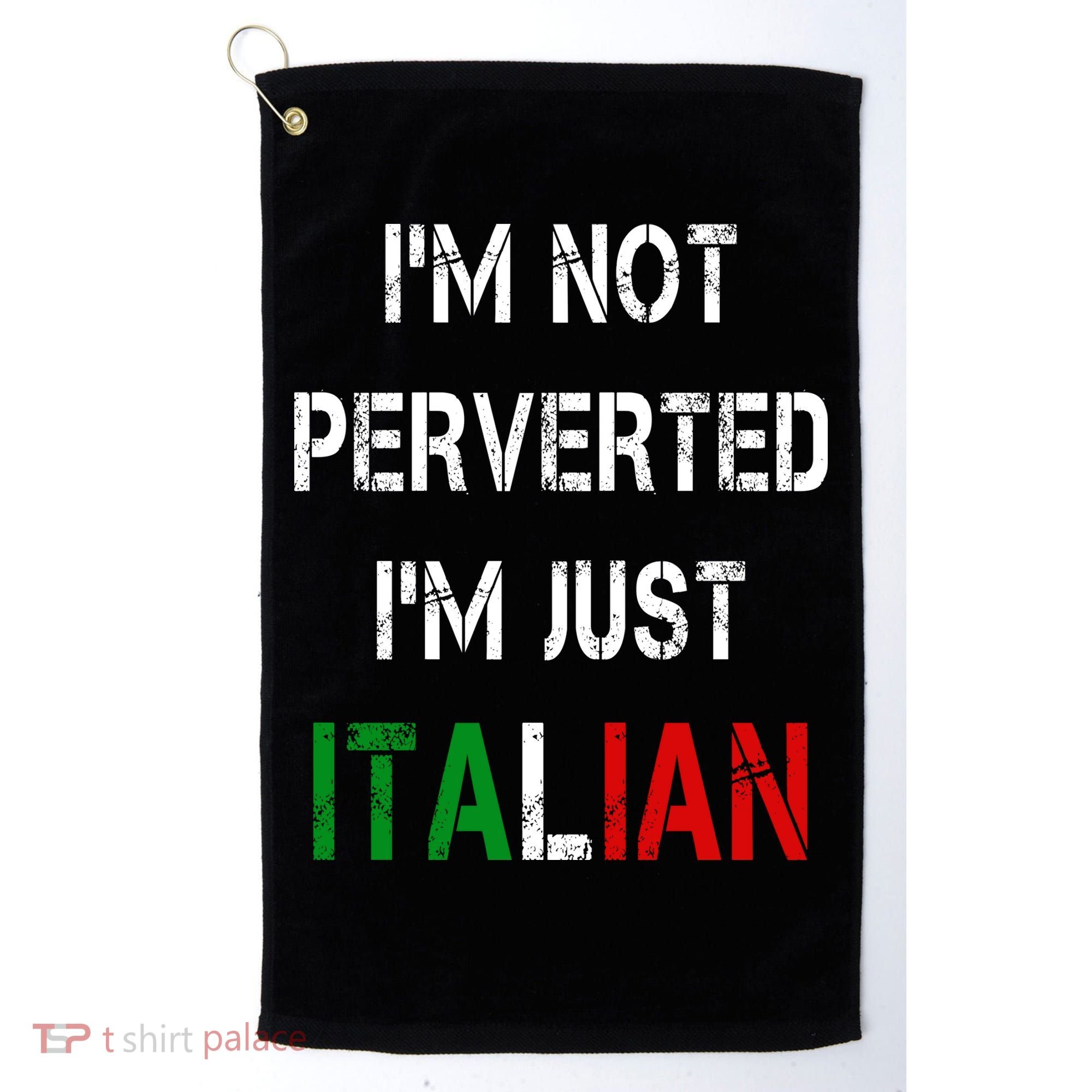 I'm Not A Perverted I'm Just Italian   Golf Towel