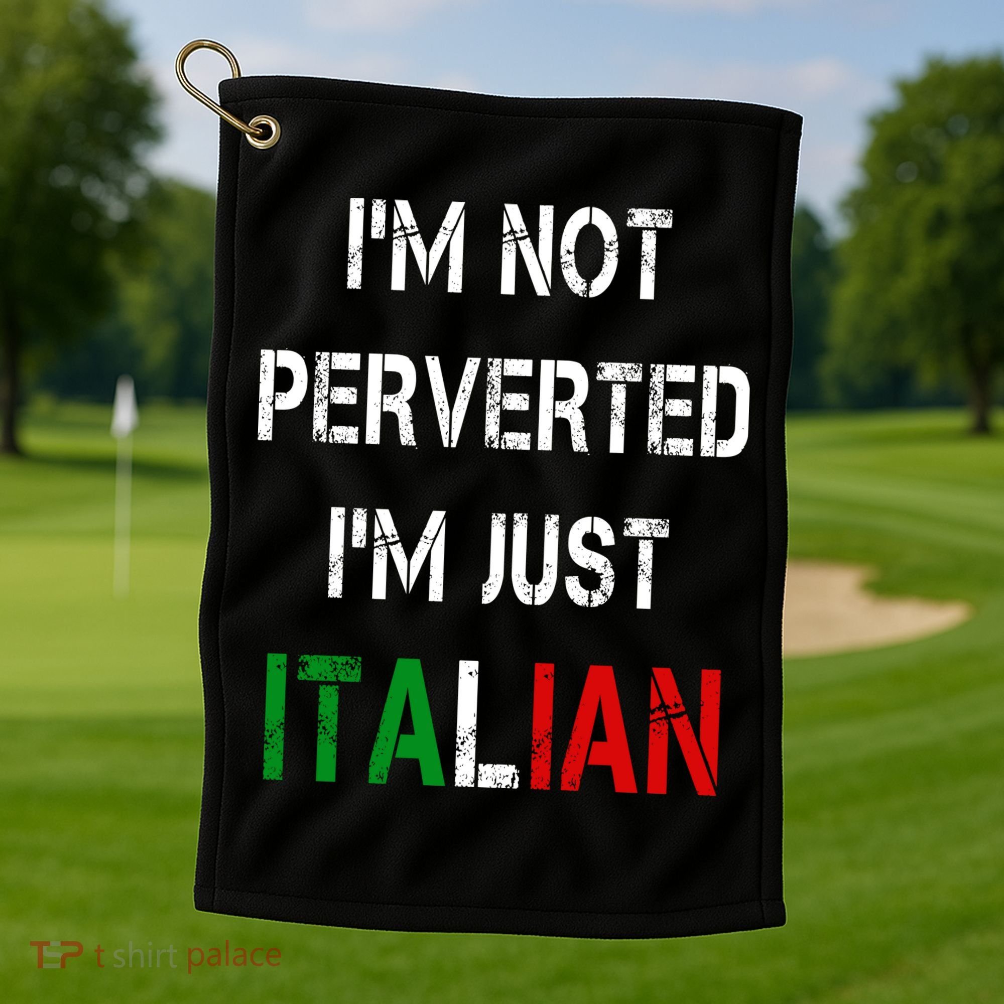 I'm Not A Perverted I'm Just Italian   Golf Towel