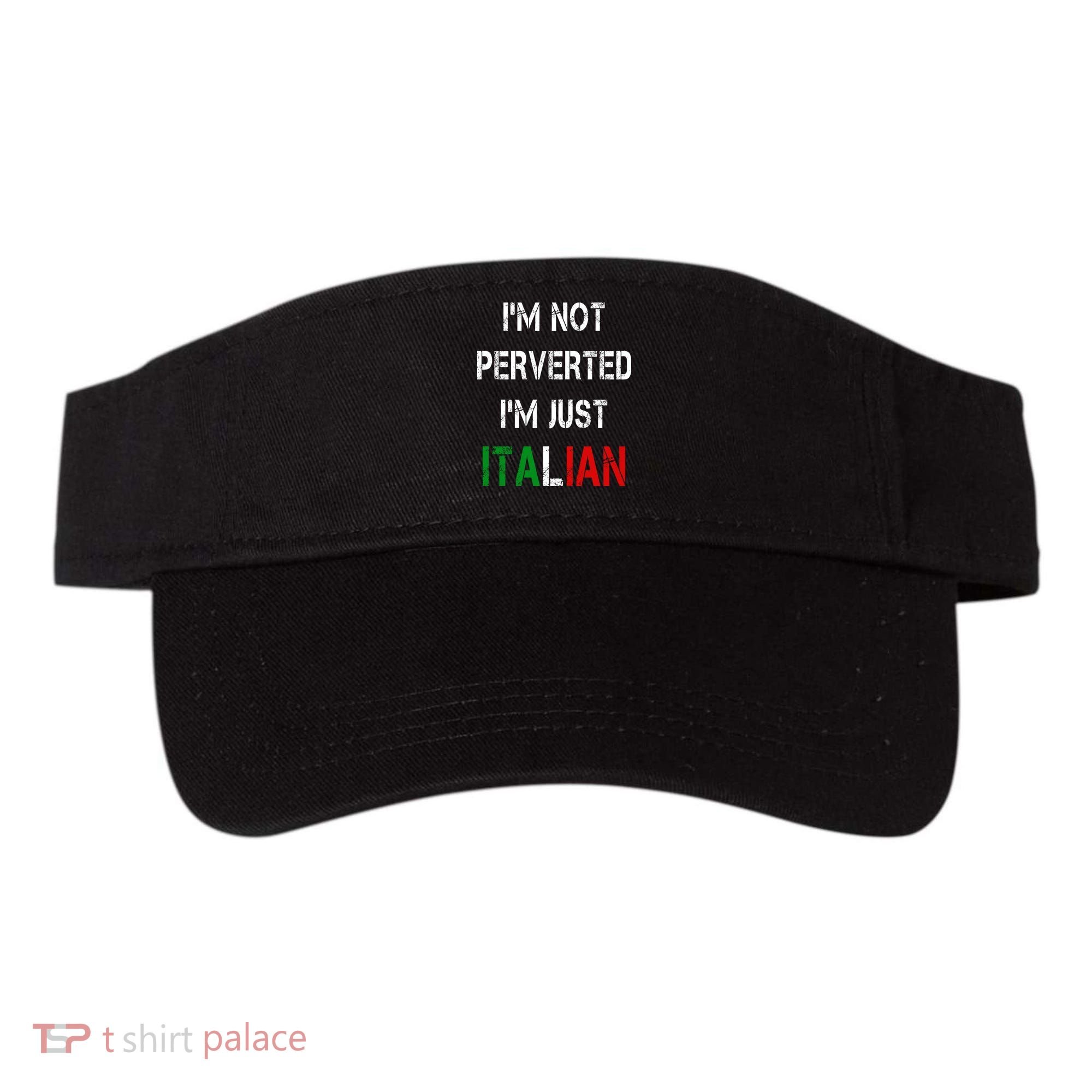 I'm Not A Perverted I'm Just Italian   Visor