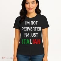 I'm Not A Perverted I'm Just Italian   Women's T-Shirt thumb 4