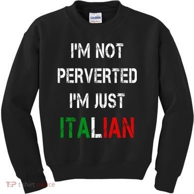 I'm Not A Perverted I'm Just Italian   Kids Sweatshirt