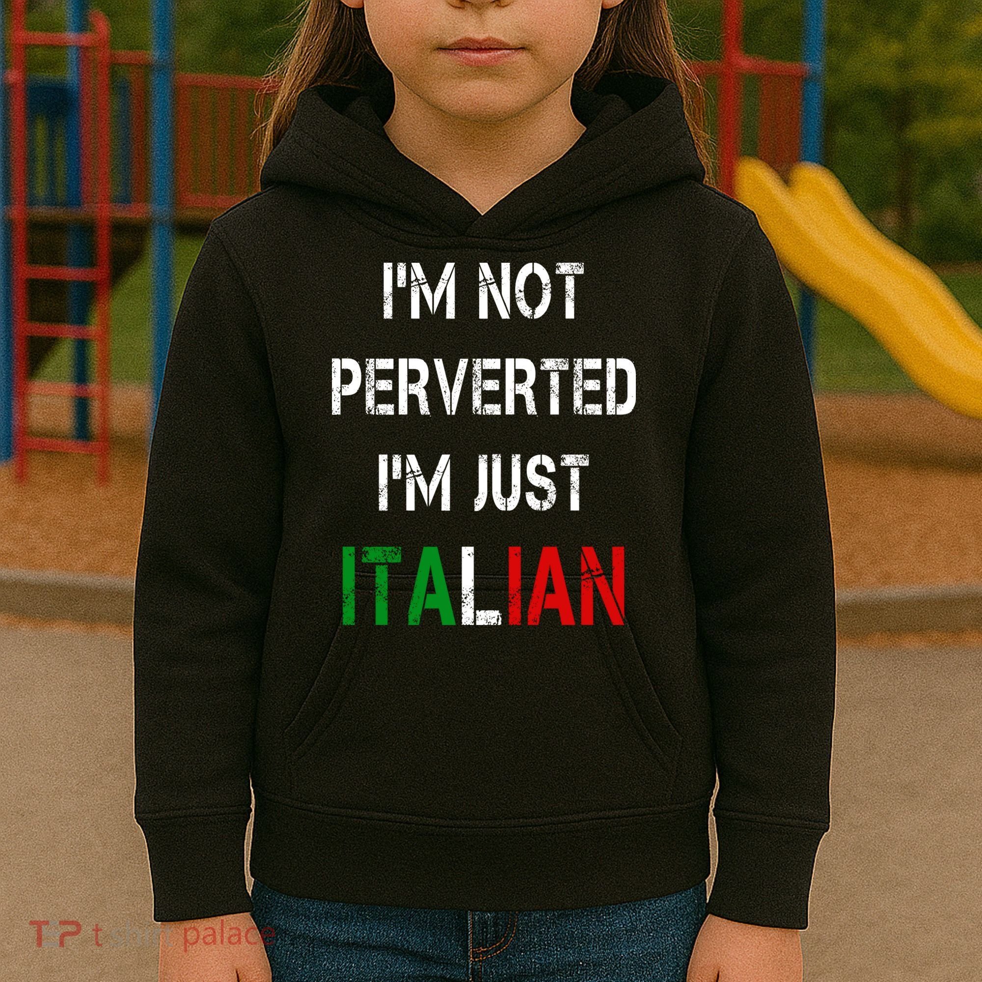 I'm Not A Perverted I'm Just Italian   Kids Hoodie