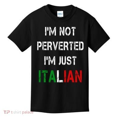 I'm Not A Perverted I'm Just Italian   Kids T-Shirt