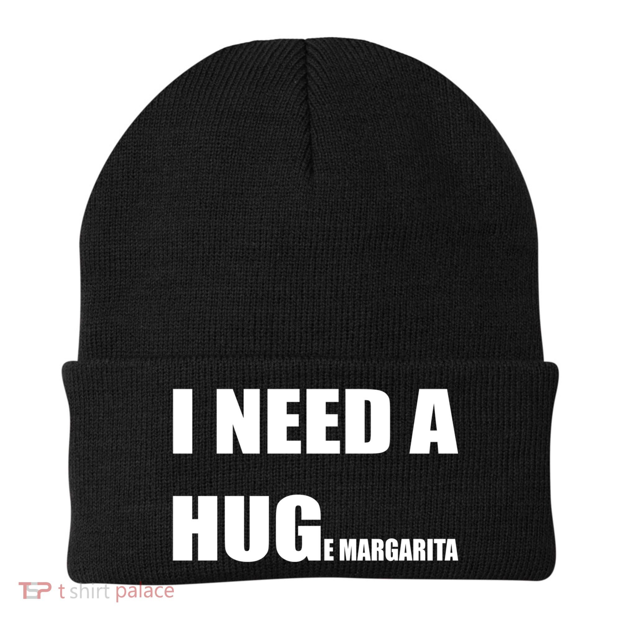 I Need A Huge Margarita Humor Margarita Lover Gift Beanie