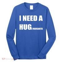 I Need A Huge Margarita Humor Margarita Lover Gift Long Sleeve Shirt thumb 0