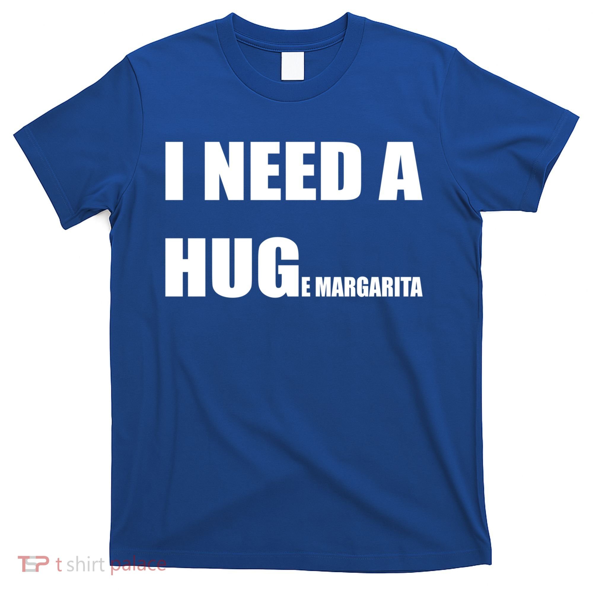 I Need A Huge Margarita Humor Margarita Lover Gift T-Shirt