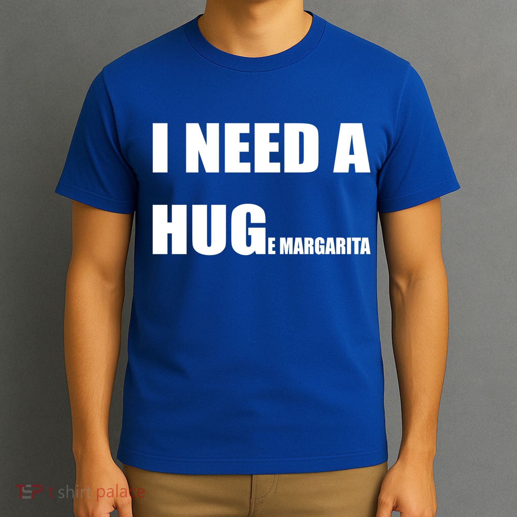 I Need A Huge Margarita Humor Margarita Lover Gift T-Shirt