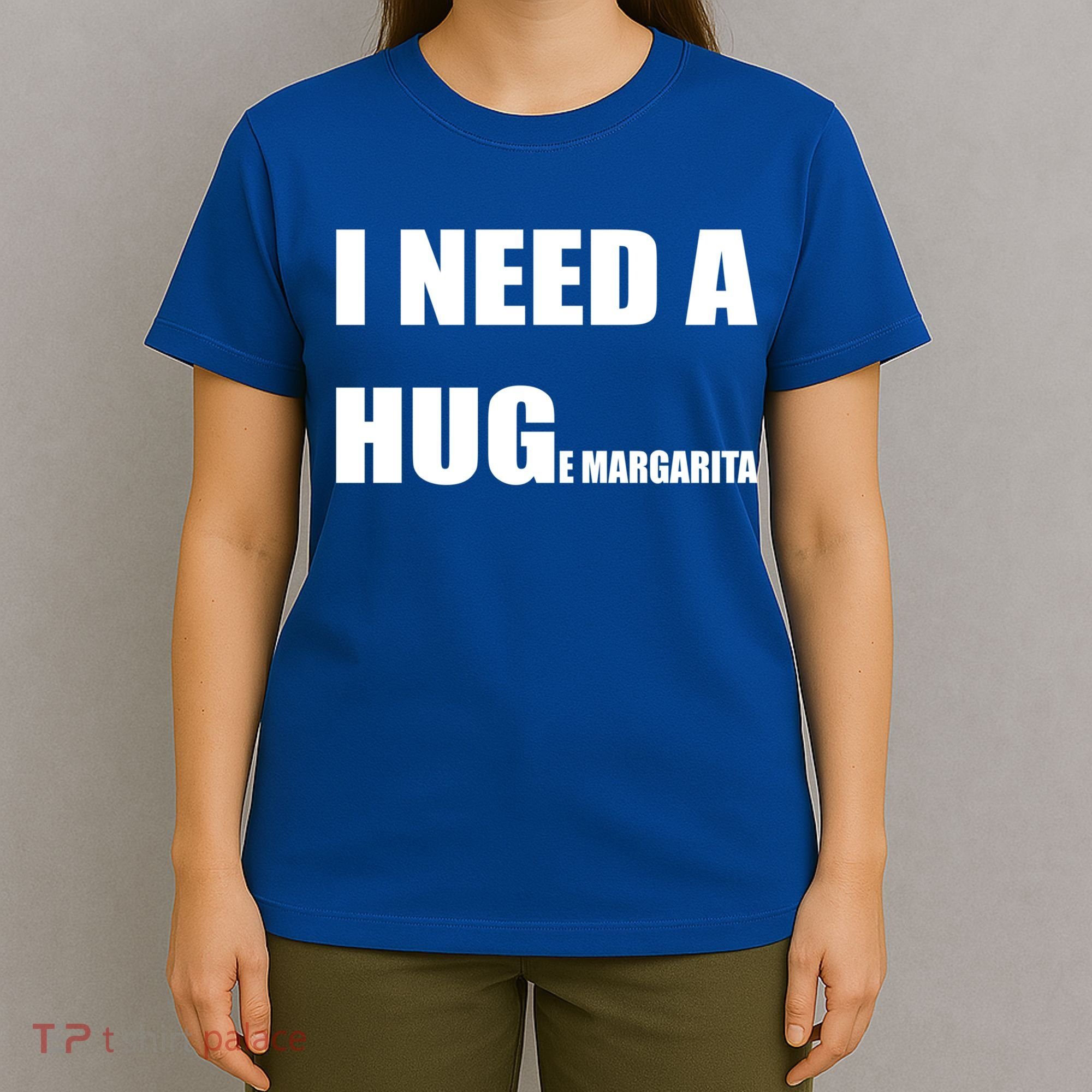 I Need A Huge Margarita Humor Margarita Lover Gift T-Shirt
