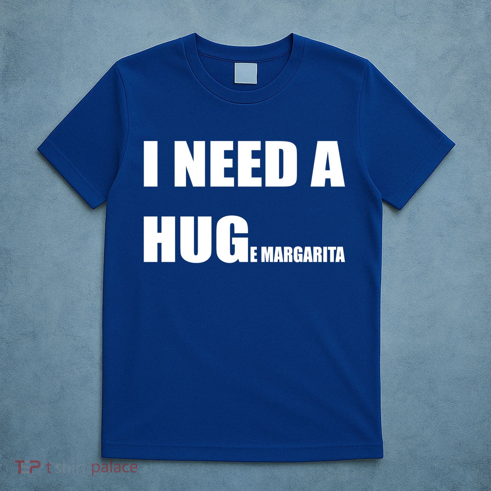 I Need A Huge Margarita Humor Margarita Lover Gift T-Shirt