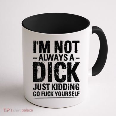 IM Not Always A Dick Just Ding Go Fuck Yourself Gift Coffee Mug back