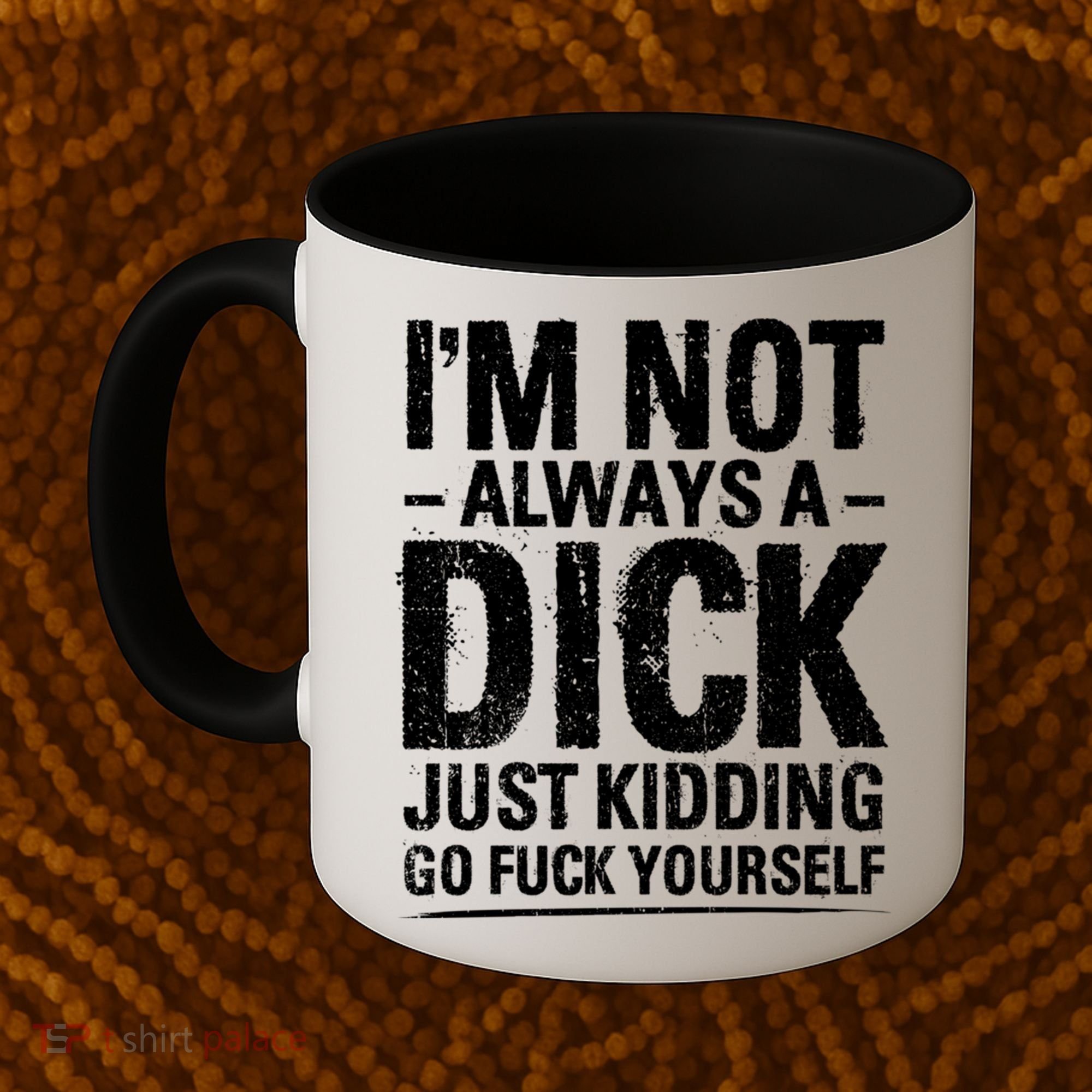 IM Not Always A Dick Just Ding Go Fuck Yourself Gift Coffee Mug