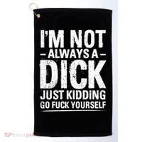 IM Not Always A Dick Just Ding Go Fuck Yourself Gift Golf Towel thumb 0