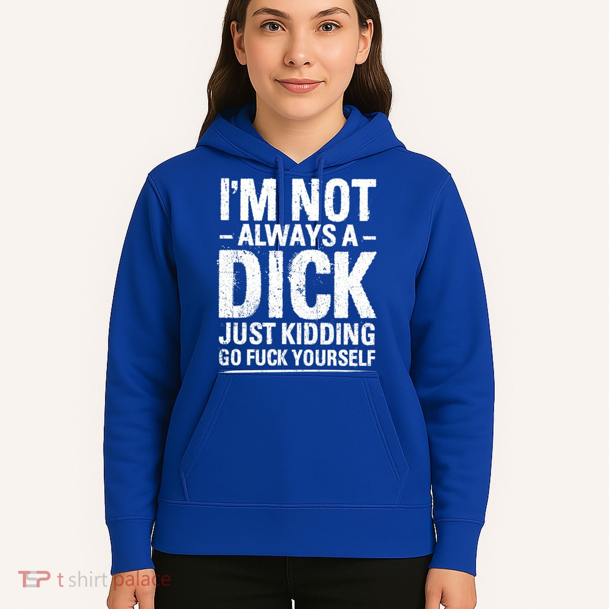 IM Not Always A Dick Just Ding Go Fuck Yourself Gift Hoodie