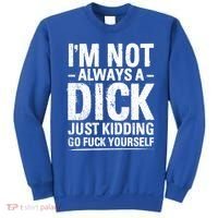IM Not Always A Dick Just Ding Go Fuck Yourself Gift Sweatshirt thumb 0