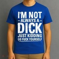 IM Not Always A Dick Just Ding Go Fuck Yourself Gift T-Shirt thumb 3