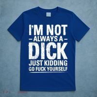 IM Not Always A Dick Just Ding Go Fuck Yourself Gift T-Shirt thumb 5