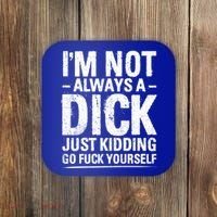 IM Not Always A Dick Just Ding Go Fuck Yourself Gift Coaster thumb 0