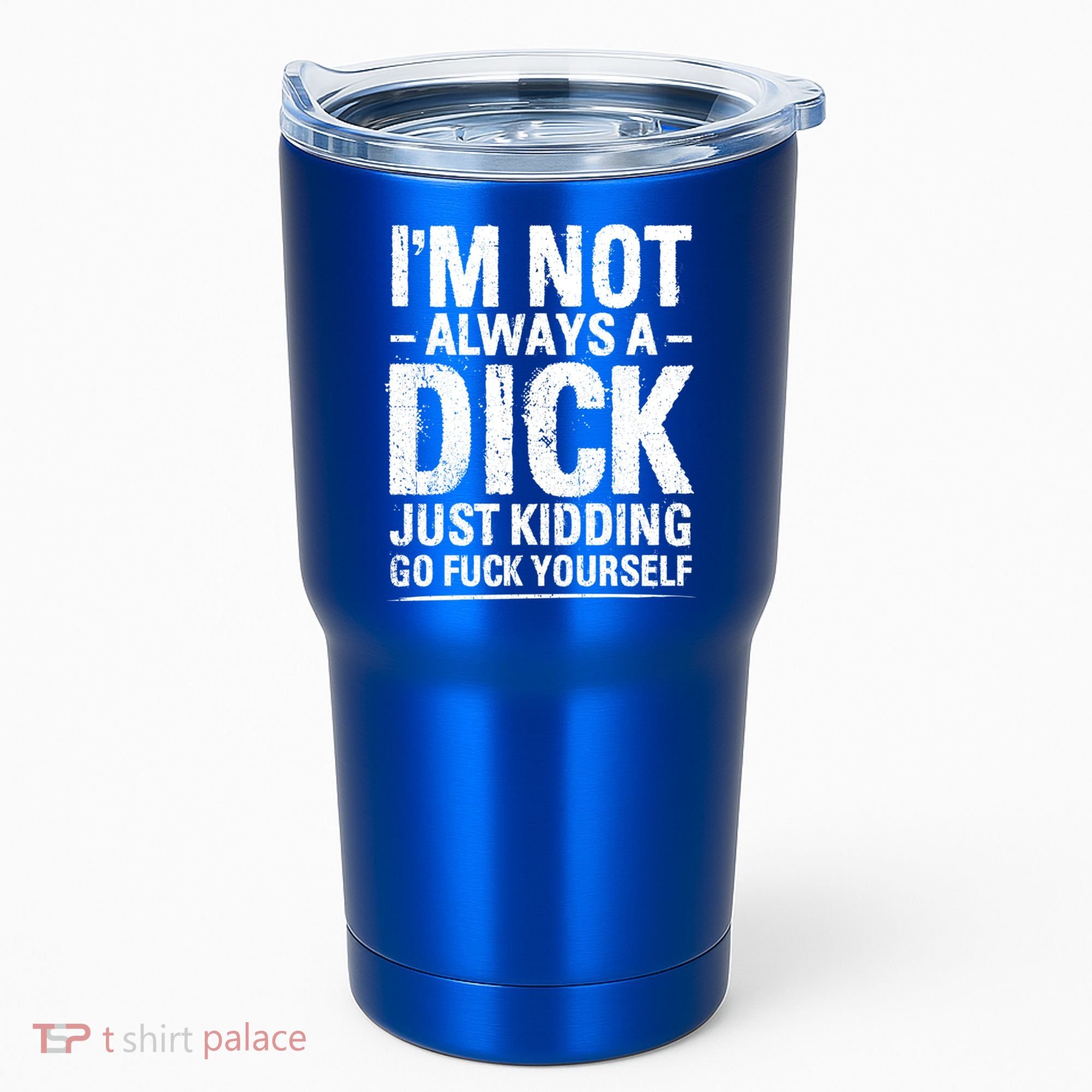 IM Not Always A Dick Just Ding Go Fuck Yourself Gift Tumbler