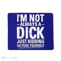 IM Not Always A Dick Just Ding Go Fuck Yourself Gift Mousepad thumb 0