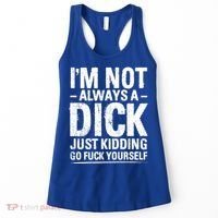 IM Not Always A Dick Just Ding Go Fuck Yourself Gift Women's Tank Top thumb 0