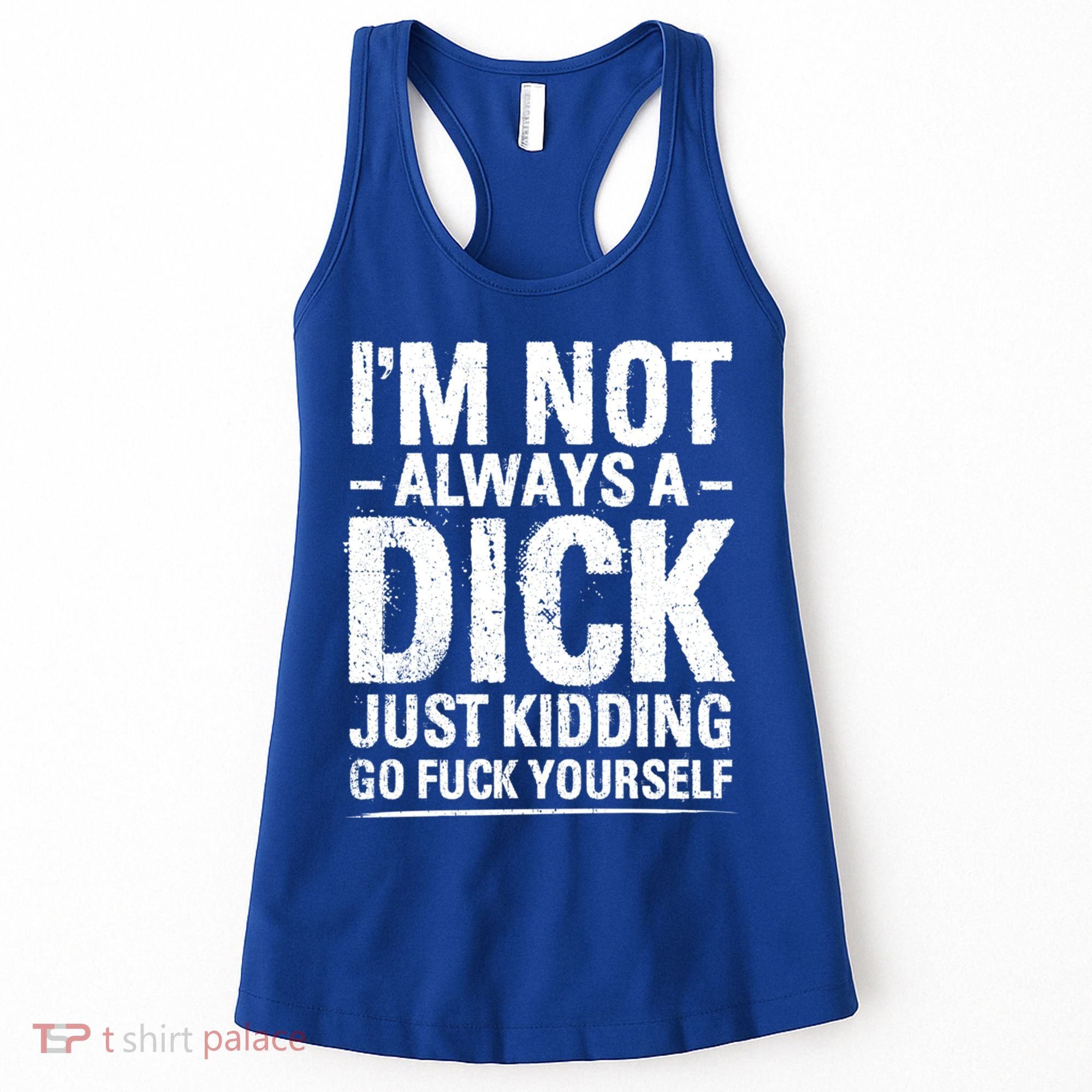 IM Not Always A Dick Just Ding Go Fuck Yourself Gift Women's Tank Top