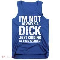 IM Not Always A Dick Just Ding Go Fuck Yourself Gift Tank Top thumb 0