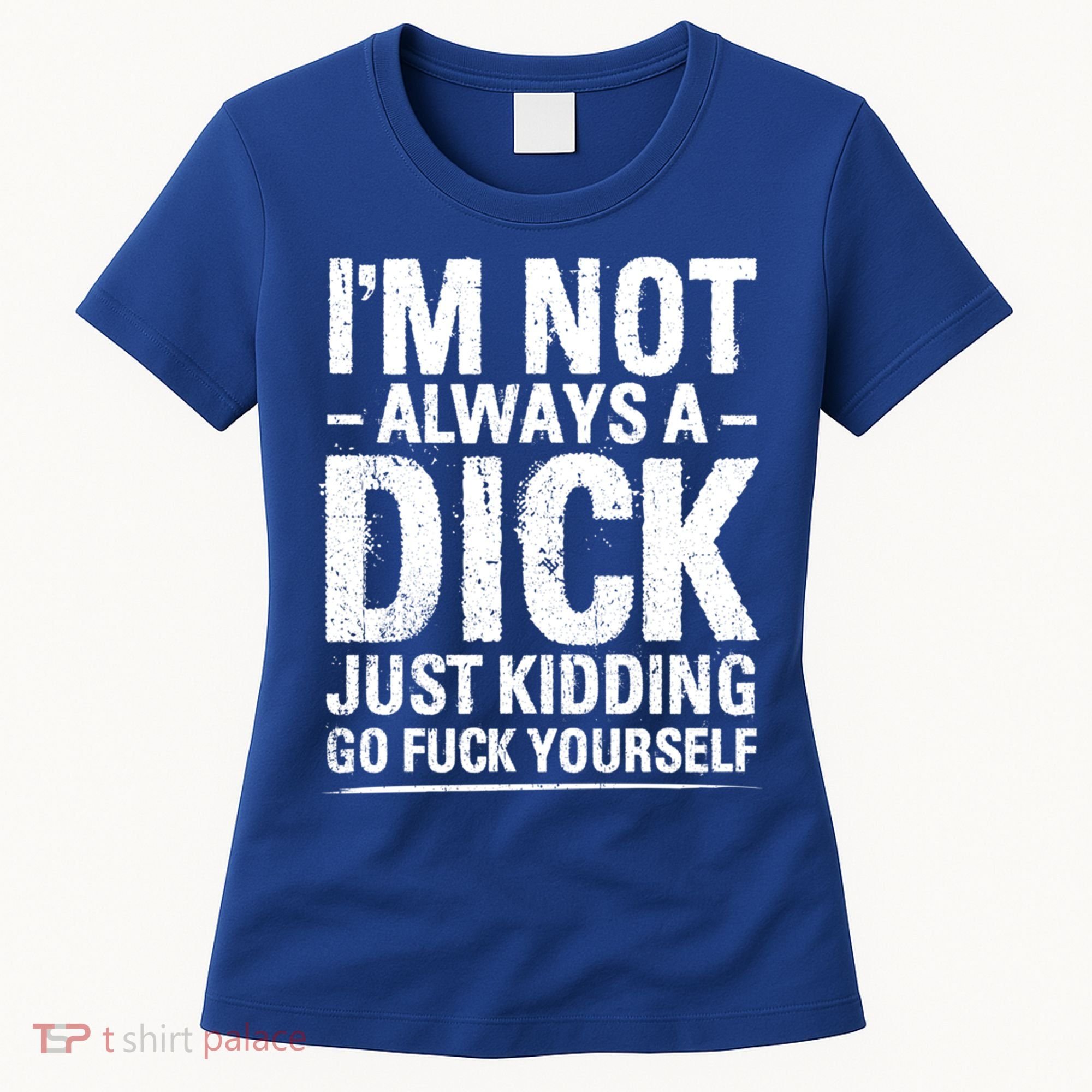 IM Not Always A Dick Just Ding Go Fuck Yourself Gift Women's T-Shirt