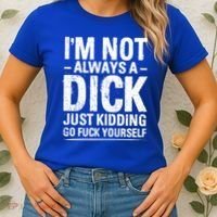 IM Not Always A Dick Just Ding Go Fuck Yourself Gift Women's T-Shirt thumb 2