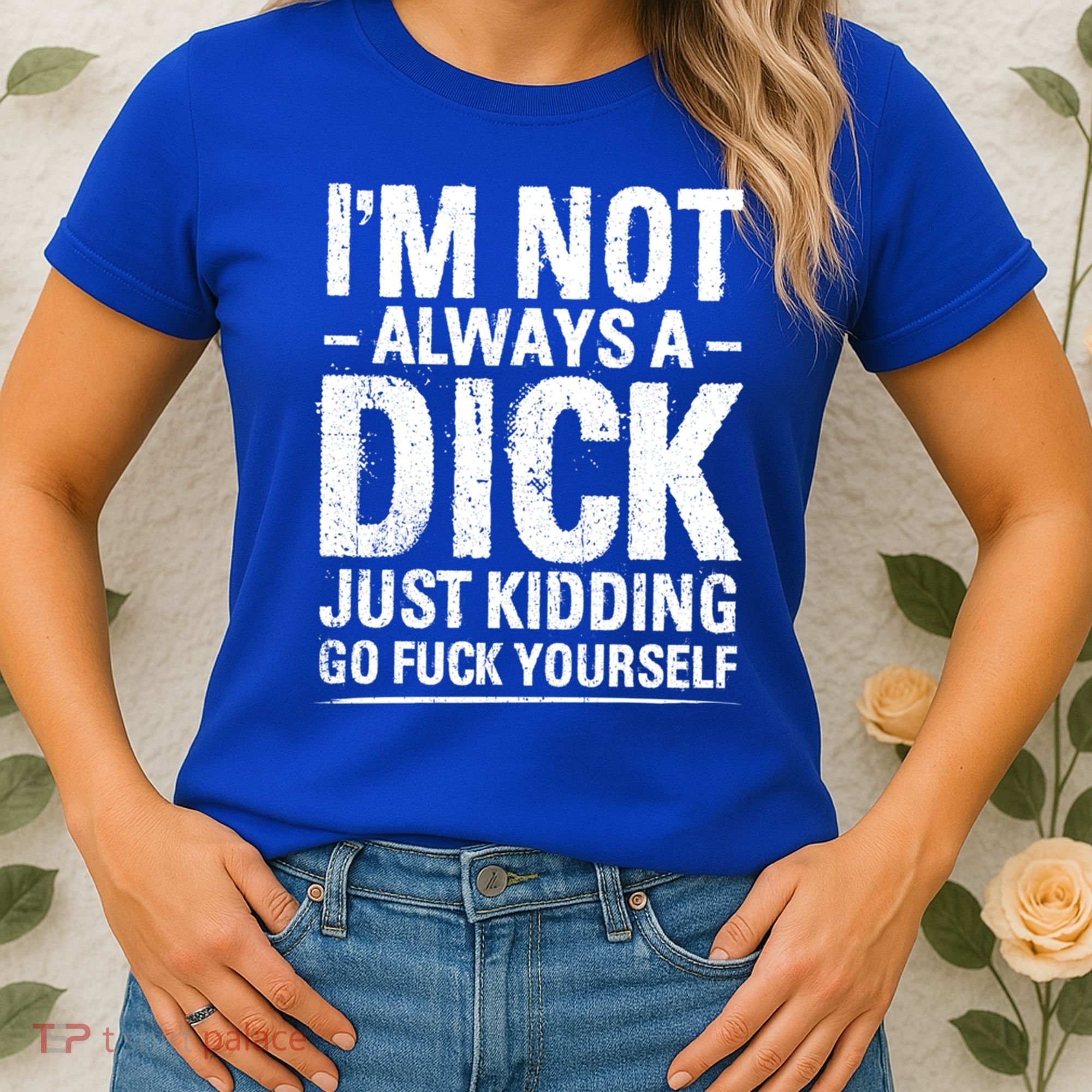 IM Not Always A Dick Just Ding Go Fuck Yourself Gift Women's T-Shirt