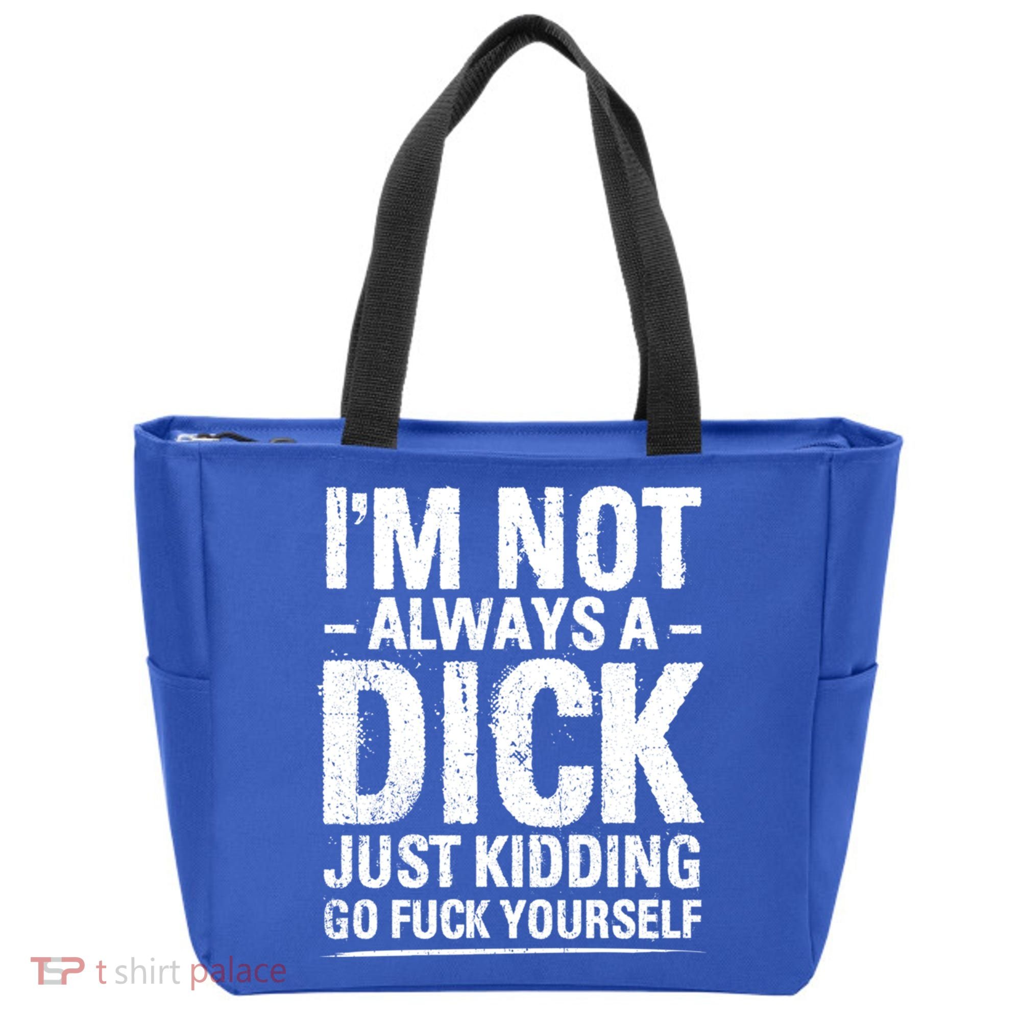 IM Not Always A Dick Just Ding Go Fuck Yourself Gift Tote Bag