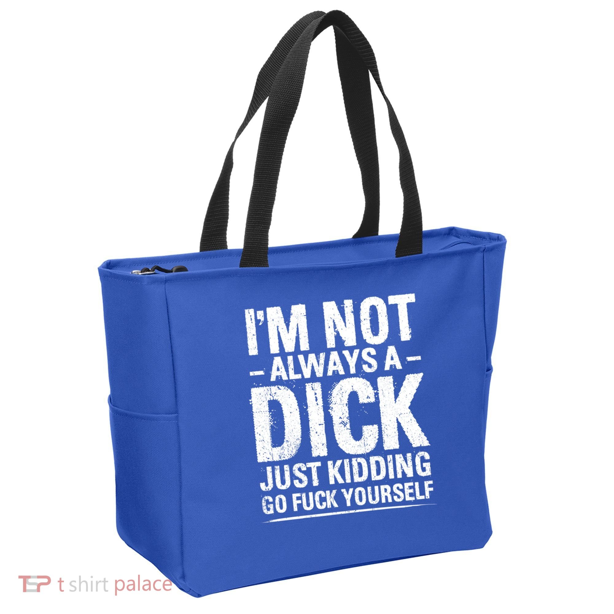 IM Not Always A Dick Just Ding Go Fuck Yourself Gift Tote Bag