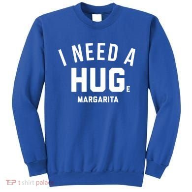 I Need A Huge Margarita Cute Gift Sweatshirt