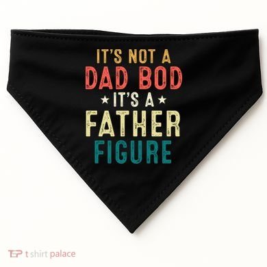 It's Not A Dad Bod Its A Father Figure Fathers Day USA-Made Doggie Bandana