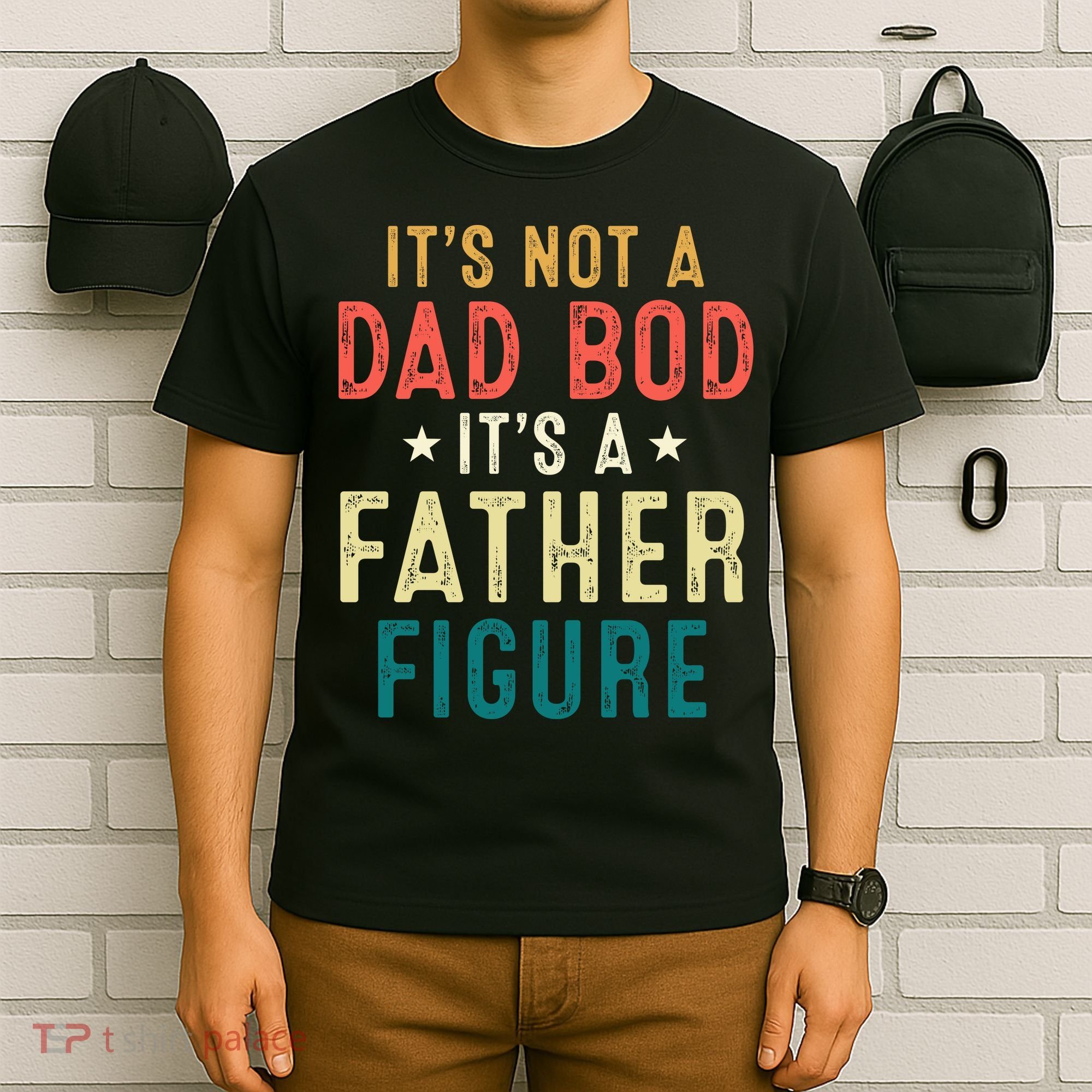 It's Not A Dad Bod Its A Father Figure Fathers Day T-Shirt